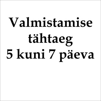 Valmistamise tähtaeg 5 kuni 7 tööpäeva